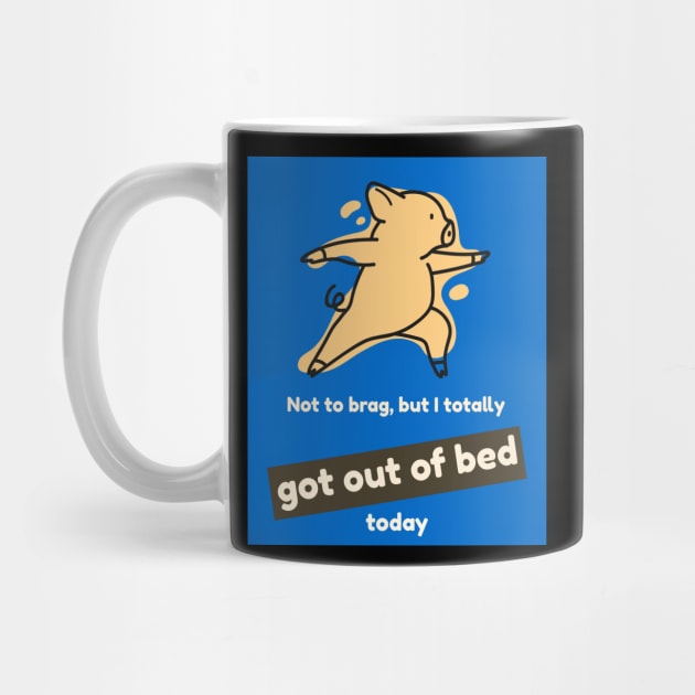 Not to brag, but I totally got out of bed today (pig) by PersianFMts